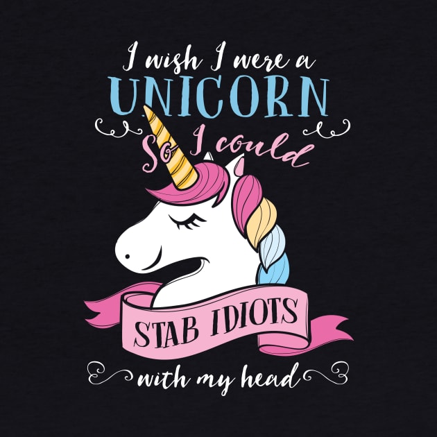 I Wish I Were A Unicorn I Could Stab Idiots Costume Gift by Ohooha